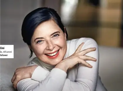  ??  ?? Isabella Rossellini
Attrice e modella, 65 anni
Instagram: 96mila follower