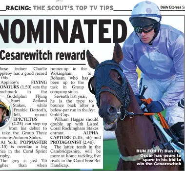  ?? ?? RUN FOR IT: Run For Oscar has gears to spare in his bid to win the Cesarewitc­h