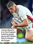  ?? ?? James Blamire is in the England training squad, along with fellow Falcon Geogre McGuigan