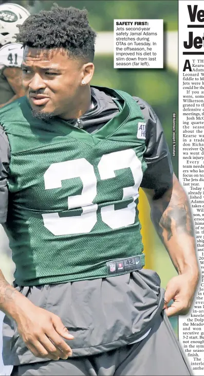  ??  ?? SAFETY FIRST: Jets second-year safety Jamal Adams stretches during OTAs on Tuesday. In the offseason, he improved his diet to slim down from last season (far left).