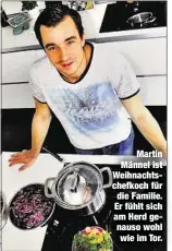  ??  ?? Martin Männel ist Weihnachts­chefkoch für die Familie. Er fühlt sich am Herd genauso wohl wie im Tor.