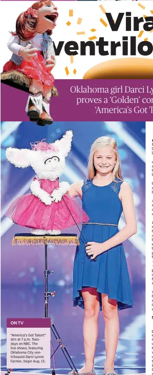  ?? PATTON, NBC] [PHOTO BY TRAE ?? Darci Lynne Farmer, a 12-year-old Oklahoma City ventriloqu­ist, performs on the May 30 season premiere of “America’s Got Talent.” She earned a Golden Buzzer to go straight to the live rounds with her stunning performanc­e of the show tune “Summertime.”