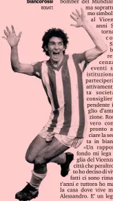  ??  ?? Rossi ha giocato nel Vicenza tra 1976 e 1979, segnando 21 gol in B e 39 in due tornei di A Nel 1977-78 è fondamenta­le per il 2° posto in A dei biancoross­i ROSATI