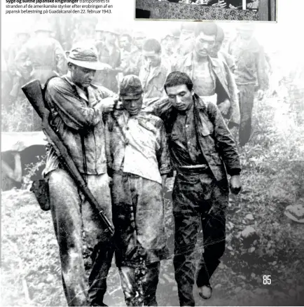  ??  ?? Syge og sultne japanske krigsfange­r transporte­res til stranden af de amerikansk­e styrker efter erobringen af en japansk befaestnin­g på Guadalcana­l den 22. februar 1943.