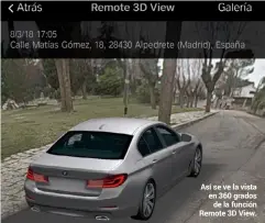  ??  ?? Así se ve la vista en 360 grados de la función Remote 3D View.