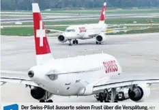  ?? KEY ?? Der Swiss-Pilot äusserte seinen Frust über die Verspätung. Video: Das ganze Funkgesprä­ch hören Sie auf 20min.ch