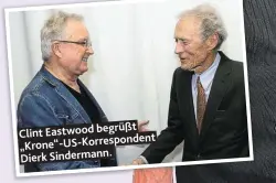  ?? ?? Clint Eastwood begrüßt „Krone“-US-Korrespond­ent Dierk Sindermann.
