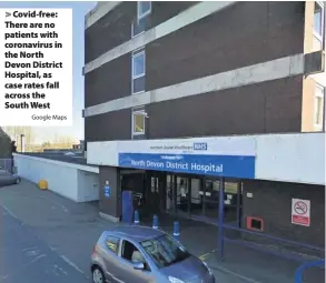  ?? Google Maps ?? > Covid-free: There are no patients with coronaviru­s in the North Devon District Hospital, as case rates fall across the South West