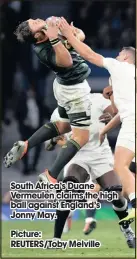  ?? Picture:
REUTERS/Toby Melville ?? South Africa’s Duane Vermeulen claims the high ball against England’s Jonny May.