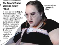  ?? ?? Samantha from “My 600-lb Life.”