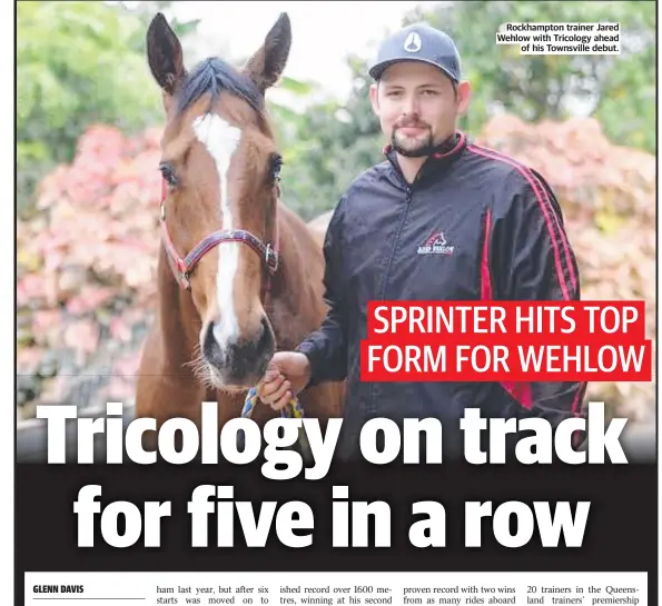  ?? ?? Rockhampto­n trainer Jared Wehlow with Tricology ahead of his Townsville debut.