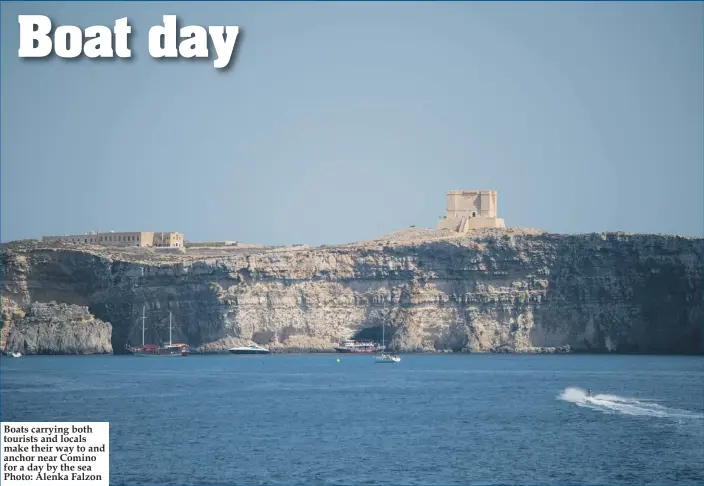  ?? Photo: Alenka Falzon ?? Boats carrying both tourists and locals make their way to and anchor near Comino for a day by the sea