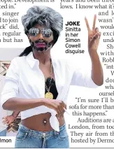  ??  ?? JOKE Sinitta in her Simon Cowell disguise