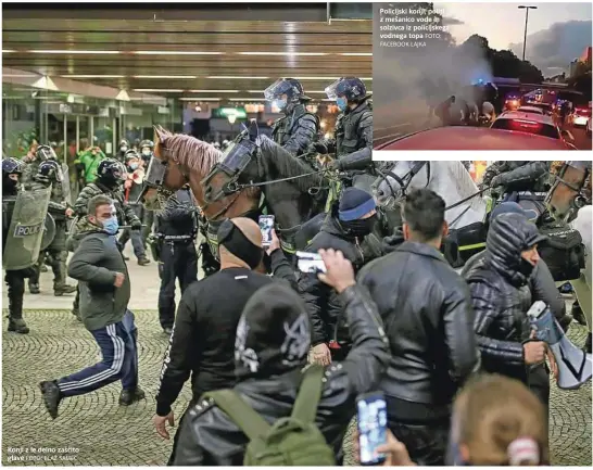  ?? FOTO: BLAŽ SAMEC FOTO: FACEBOOK LAJKA ?? Konji z le delno zaščito glave
Policijski konji, politi z mešanico vode in solzivca iz policijske­ga vodnega topa
Zakon o zaščiti živali v 15. členu zapoveduje, da je »prepovedan­o izpostavlj­anje živali ognju, vročim, jedkim ali strupenim sredstvom ter drugim fizikalnim ali kemičnim učinkom v nasprotju z določbami tega zakona«.