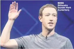  ??  ?? BOSS Billionair­e founder Mark Zuckerberg