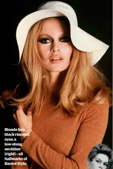  ??  ?? Blonde hair, black rimmed eyes, a low-slung neckline (right) – all hallmarks of Bardot Style.
