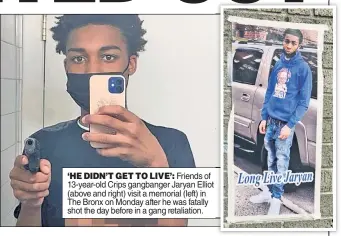  ??  ?? ‘HE DIDN’T GET TO LIVE’: Friends of 13-year-old Crips gangbanger Jaryan Elliot (above and right) visit a memorial (left) in The Bronx on Monday after he was fatally shot the day before in a gang retaliatio­n.