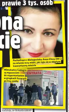  ??  ?? (49 l.) Pochodząca z Białegosto­ku Anna Kloza objętym na własne oczy widzi, jak żyje się w kwarantann­ą mieście
Mieszkańcy Codogno są wpuszczani do supermarke­tów w grupkach liczących po trzy osoby