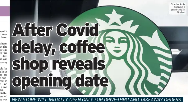  ??  ?? Starbucks is opening a drive-thru in Burton