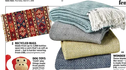  ??  ?? RECYCLED RUGS Made from up to 3,000 bottles spun into a yarn that’s as soft as wool — but is harder-wearing. From £169, weavergree­n.com WONDER WOOL These blankets feel like wool — yet each is made from 50 plastic bottles. £45, weaver green.com