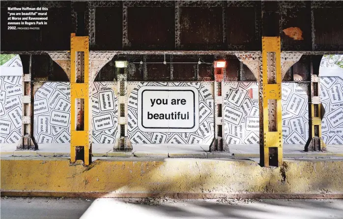  ?? PROVIDED PHOTOS ?? Matthew Hoffman did this “you are beautiful” mural at Morse and Ravenswood avenues in Rogers Park in 2002.