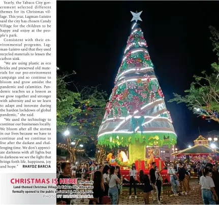  ?? PHOTO BY RHAYDZ BARCIA ?? CHRISTMAS IS HERE
The Candy Land-themed Christmas Village in Tabaco City, Albay was formally opened to the public on Saturday, Nov. 26, 2022.