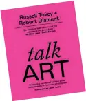  ??  ?? Talk Art: All you wanted tu know about contempora­ry art but were afraid to ask (‘Todo lo que te querías saber sobre arte contempor‡neo y no te atreviste a preguntar’),
a la venta en inglés el 13 de mayo.