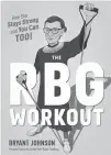  ?? Associated Press ?? This illustrati­on provided by Houghton Mifflin Harcourt Publishing Co. shows the cover of a workout book co-authored by Supreme Court Justice Ruth Bader Ginsburg’s long-time trainer Bryant Johnson entitled: “The RBG Workout: How She Stays Strong...and...