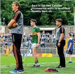  ?? SPORTSFILE ?? Back in the mix: Éamonn Fitzmauric­e waits to send Paul Geaney back on