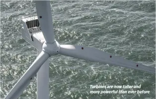  ??  ?? Turbines are now taller and more powerful than ever before