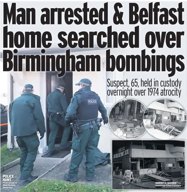  ??  ?? POLICE HUNT
PSNI swoop in West Belfast yesterday
HORRIFIC SCENES Two bombings killed 21 people