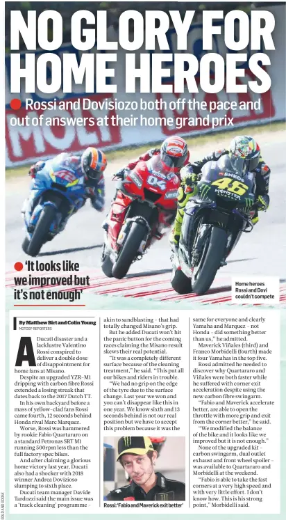  ??  ?? Rossi: ‘Fabio and Maverick exit better’ Home heroes Rossi and Dovi couldn’t compete