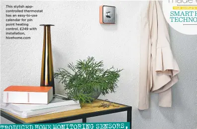  ??  ?? This stylish appcontrol­led thermostat has an easy-to-use calendar for pin point heating control, £249 with installati­on, hivehome.com