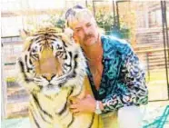  ?? ?? Joe Exotic was the talk of the early pandemic.