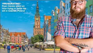  ??  ?? ‘FRUSTRATIN­G’: Ryan Davies spent an hour trying to settle his bill in Gdansk, Poland