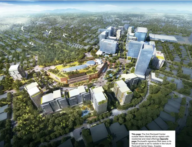  ??  ?? This page: The first Rockwell Center outside Metro Manila will be replete with residentia­l and retail offerings Opposite page: Rockwell’s signature DNA seen in its Makati estate is set to radiate in the future Rockwell Center Nepo, Angeles