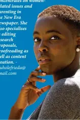  ?? ?? * Frieda Mukufa’s lifestyle section concentrat­es on womenrelat­ed issues and parenting in the New Era newspaper. She also specialise­s in editing research proposals, proofreadi­ng as well as content creation. etuholefri­eda@ gmail.com