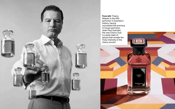  ?? ?? From left: Thierry Wasser is the fifth perfumer in Guerlain’s history, having succeeded the previous in‑house perfumer, Jean‑paul Guerlain; the new Cherry Oud is a bold clash of spices that reveals the fruity intensity of the cherry accord