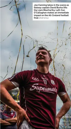  ?? SPORTSFILE ?? Joe Canning takes in the scene as Galway captain David Burke lifts the Liam MacCarthy. Left: Con O’Callaghan makes an immediate impact on the All-Ireland football final