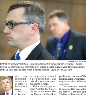  ?? STAFF PHOTO BY DAN HENRY ?? District Attorney General Neal Pinkston speaks about the conviction of Samuel Edward Reeves, 49, of Bryant, Ala., moments after Reeves pleaded guilty to voluntary manslaught­er in the 28-year-old cold case killing of James “Richard” Layne on Feb. 20,...