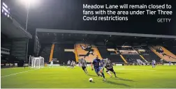  ?? GETTY ?? Meadow Lane will remain closed to fans with the area under Tier Three Covid restrictio­ns