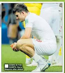  ??  ?? DOWN IN THE DUMPS: Harry Maguire after defeat