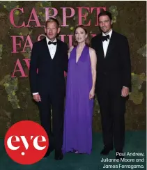  ??  ?? Paul Andrew, Julianne Moore and James Ferragamo.