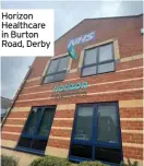  ??  ?? Horizon Healthcare in Burton Road, Derby