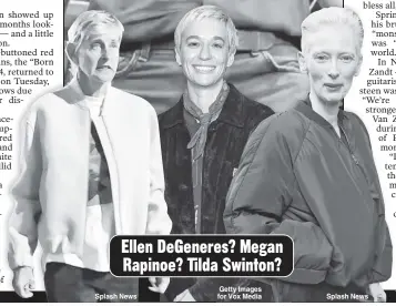  ?? ?? Ellen DeGeneres? Megan Rapinoe? Tilda Swinton?