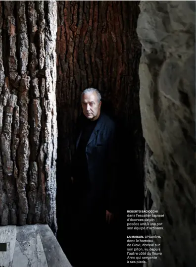  ??  ?? ROBERTO BACIOCCHI dans l’escalier tapissé d’écorces de pin posées une à une par son équipe d’artisans.
LA MAISON, ci- contre, dans le hameau de Giovi, dressé sur son piton, vu depuis l’autre côté du fleuve Arno qui serpente à ses pieds.