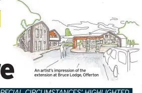  ??  ?? An artist’s impression of the extension at Bruce Lodge, Offerton