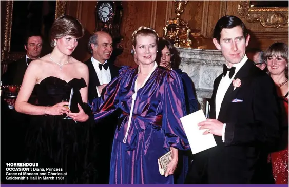  ?? ?? ‘HORRENDOUS
OCCASION’: Diana, Princess Grace of Monaco and Charles at Goldsmith’s Hall in March 1981