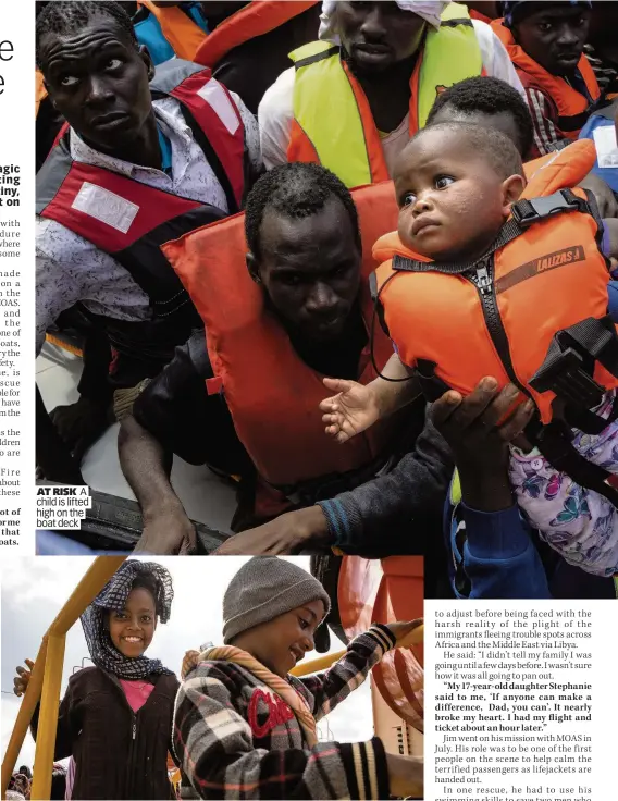  ??  ?? AT RISK A child is lifted high on the boat deck SMILING The relief on these refugee children’s faces as they reach the rescue ship is obvious