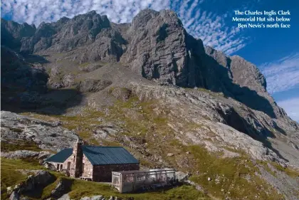  ??  ?? The Charles Inglis Clark Memorial Hut sits below Ben Nevis’s north face